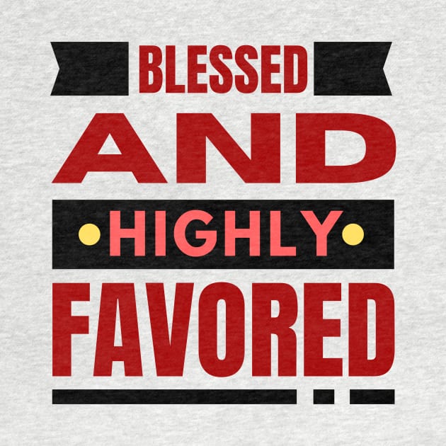 Blessed And Highly Favored | Christian by All Things Gospel